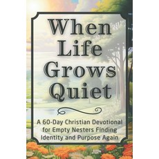 (영문도서)When Life Grows Quiet: A 60-Day Christian Devotional for Empty Nesters Finding I... Paperback, Independently Published, English, 9798242738256