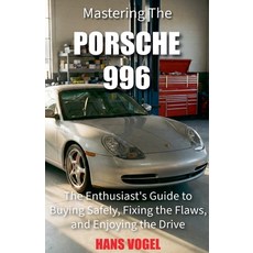 (영문도서)Mastering the Porsche 996: The Enthusiast's Guide to Buying Safely Fixing the F... Paperback, Vogel Teknik, English, 9798230991373