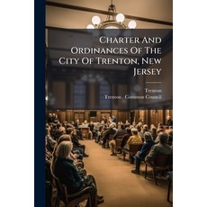 (영문도서)Charter And Ordinances Of The City Of Trenton New Jersey: With Legislative Acts... Paperback, Nabu Press, English, 9781179060675