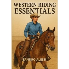 (영문도서)Western Riding Essentials: Foundations Gear Techniques and Training for Moder... Paperback, Independently Published, English, 9798241502865