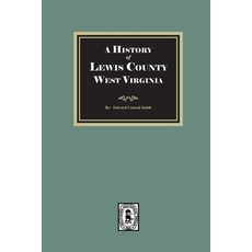 (영문도서)A History of Lewis County West Virginia Paperback, Southern Historical Press, English, 9781639146468