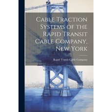 (영문도서) Cable Traction Systems of the Rapid Transit Cable Company New York Paperback, Legare Street Press, English, 9781022537316