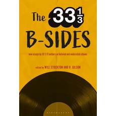 The 33 1/3 B-sides: New Essays by 33 1/3 Authors on Beloved and Underrated Albums Hardcover, Continnuum-3PL