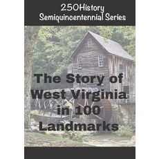 (영문도서)250History Semiquincentennial Series: The Story of West Virginia In 100 Landmarks Paperback, Independently Published, English, 9798275782097