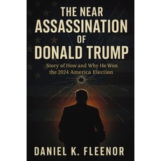 (영문도서)The Near Assassination of Donald Trump: Story of How and Why He Won the 2024 Ame... Paperback, Publishdrive, English, 9781257958597