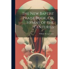 (영문도서) The New Baptist Praise Book Or Hymns of the Centuries Paperback, Legare Street Press, English, 9781021745682
