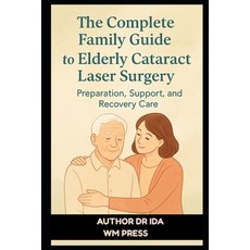 (영문도서)The Complete Family Guide to Elderly Cataract Laser Surgery: Preparation Suppor... Paperback, Independently Published, English, 9798276239033