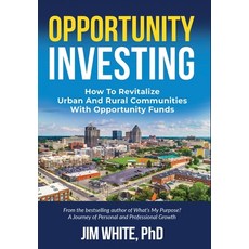Opportunity Investing: How To Revitalize Urban And Rural Communities With Opportunity Funds Hardcover, Jl White International