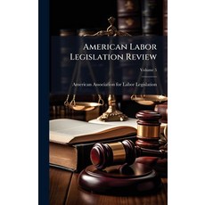 (영문도서)American Labor Legislation Review Hardcover, Hutson Street Press, English, 9781024344981