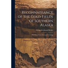 (영문도서) Reconnaissance of the Gold Fields of Southern Alaska: With Some Notes On General Geology Paperback, Legare Street Press, English, 9781022802353