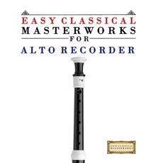 (영문도서)Easy Classical Masterworks for Alto Recorder: Music of Bach Beethoven Brahms ... Paperback, E. C. Masterworks, English, 9789974931985