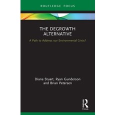 (영문도서) The Degrowth Alternative: A Path to Address our Environmental Crisis? Paperback, Routledge, English, 9780367560973