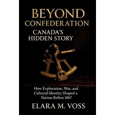 (영문도서)Beyond Confederation: Canada's Hidden Story: How Exploration War and Cultural... Paperback, Independently Published, English, 9798245003979