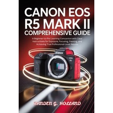 (英文圖書)Canon EOS R5 Mark II Comprehensive Guide: A Beginner-to-Pro Learning Companion w... 平裝版, Independently Published, 英文