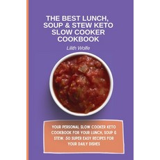 (영문도서) The Best Lunch Soup & Stew Keto Slow Cooker Cookbook: Your personal Slow Cooke... Paperback, Lilith Wolfe, English, 9781802779875