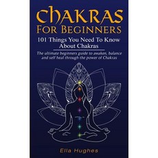(영문도서) Chakras for Beginners: 101 Things You Need To Know About Chakras. The Ultimate Beginners Guid... Paperback, Independently Published, English, 9781790494361