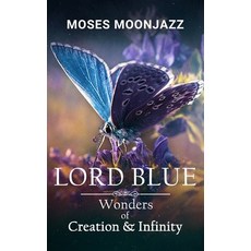 (영문도서) Lord Blue: Wonders of Creation & Infinity Paperback, Independently Published, English, 9798344911144