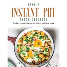Family Instant Pot Snack Cookbook: The Best Recipes Collection for Healthy and Tasty Snack Paperback, Jeannie Algood, English, 9781667126203