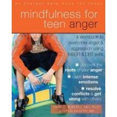Mindfulness for Teen Anger: A Workbook to Overcome Anger and Aggression Using MBSR and DBT Skills, Instant Help Books