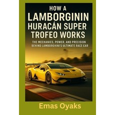 (영문도서)How A Lamborghini Huracán Super Trofeo Works: The Mechanics Power and Precisio... Paperback, Independently Published, English, 9798290191157