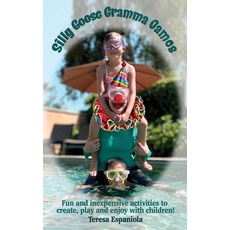 Silly Goose Gramma Games: Fun and inexpensive activities to create play and enjoy with children! Paperback, Independently Published
