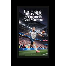 (영문도서)Harry Kane: The Journey of England's Goal Machine: From Tottenham Hotspur to Wor... Paperback, Independently Published, English, 9798268685138