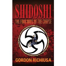 (영문도서)Shidoshi: The Four Ways Of The Corpse Paperback, Five Birds Publishing, English, 9780985327637