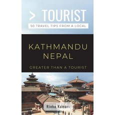 (영문도서) Greater Than a Tourist- Kathmandu Nepal: 50 Travel Tips from a Local Paperback, Independently Published, English, 9781717797537