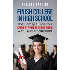 (영문도서)Finish College in High School: The Family Guide to a Debt-Free Degree with Dual... Paperback, Authority Publishing, English, 9798886360691
