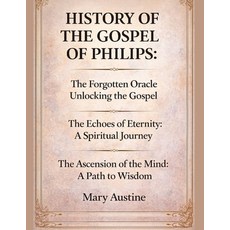 (영문도서)History of the Gospel of Philips: The Forgotten Oracle Unlocking the Gospel The... Paperback, Independently Published, English, 9798275927818
