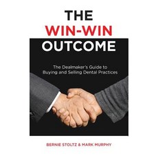 (영문도서) The Win-Win Outcome: The Dealmaker's Guide To Buying And Selling Dental Practices Hardcover, Fortune Management, English, 9781732857391