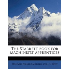 The Starrett book for machinists' apprentices [paperback], The Starrett book for machinis