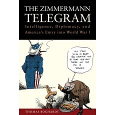 (영문도서) The Zimmermann Telegram: Intelligence Diplomacy and America's Entry Into World War I Paperback, US Naval Institute Press, English, 9781682476604