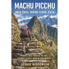 (영문도서)Machu Picchu Inca Trail Hiking Guide 2026: Permits Best Months to Hike Trainin... Paperback, Independently Published, English, 9798245344102
