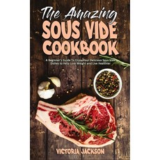 The Amazing Sous Vide Cookbook: A Beginner's Guide To Enjoy Your Delicious Sous Vide Dishes to Help ... Hardcover, Victoria Jackson, English, 9781802419702
