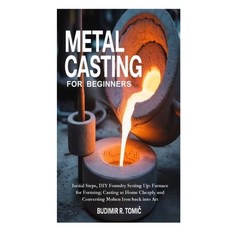 (영문도서)Metal Casting for Beginners: Initial Steps DIY Foundry Setting Up: Furnace for... Paperback, Independently Published, English, 9798269537931