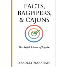 (영문도서)Facts Bagpipers & Cajuns: The Artful Science Of Buy-In Paperback, Independently Published, English, 9798273033405