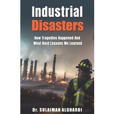 (영문도서) Industrial Disasters: How Tragedies Happened and What Hard Lessons we learned Paperback, Independently Published, English, 9798399807812