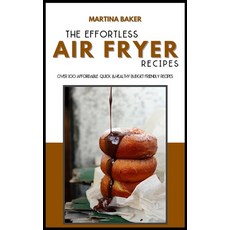The Effortless Air Fryer Recipes: Over 100 Affordable Quick & Healthy Budget Friendly Recipes Hardcover, Stratosphere Ltd, English, 9781801592864