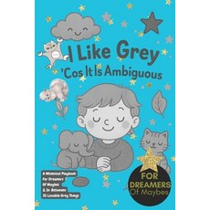 (英文圖書)I Like Grey 'Cos It Is Ambiguous!: A Whimsical Playbook For Dreamers Of Maybes &... 平裝版, Independently Published, 英文