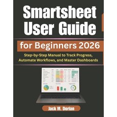(영문도서)Smartsheet User Guide for Beginners 2026: Step-by-Step Manual to Track Progress ... Paperback, Independently Published, English, 9798196264832 Independently Published, English, 9798196264832