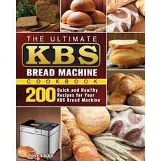 The Ultimate KBS Bread Machine Cookbook: 200 Quick and Healthy Recipes for Your KBS Bread Machine Paperback, Tony Liles, English, 9781801661607