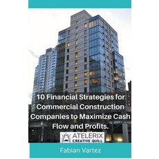 (영문도서) 10 Financial Strategies for Commercial Construction Companies to Maximize Cash Flow and Profits Paperback, Editorial Atelerix Creative..., English, 9798215836422