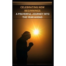(영문도서) Celebrating New Beginnings: A Prayerful Journey Into the Year Ahead Paperback, Independently Published, English, 9798873083947