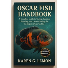 (영문도서)Oscar Fish Handbook: "A Complete Guide to Caring Feeding Breeding and Underst... Paperback, Independently Published, English, 9798265102195