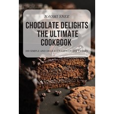 (영문도서) Chocolate Delights the Ultimate Cookbook Paperback, Naomi Snee, English, 9781804653258