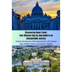 (영문도서) Discovering Rome Travel: Your Ultimate Step-by-Step Guide to an Unforgettable Journey: Unlock... Paperback, Independently Published, English, 9798873204724