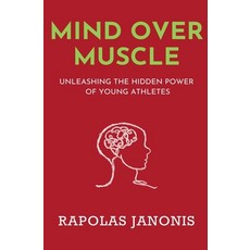 (영문도서) Mind Over Muscle: Unleashing the Hidden Power of Young Athletes Paperback, Coachology LLC, English, 9781965415085