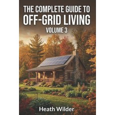 (영문도서)The Complete Guide to Off-Grid Living: A Comprehensive Manual for Self-Sufficien... Paperback, Independently Published, English, 9798244084467