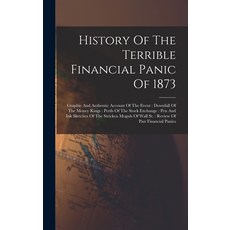 (영문도서) History Of The Terrible Financial Panic Of 1873: Graphic And Authentic Account Of The Event: ... Hardcover, Legare Street Press, English, 9781016085380